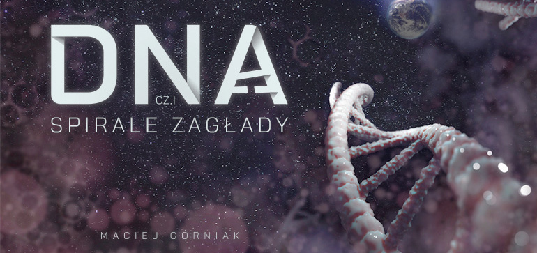 DNA – Spirale Zagłady, cz.1